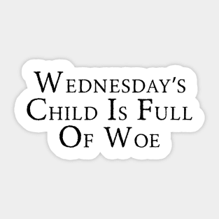Wednesday’s Child Is Full Of Woe Sticker